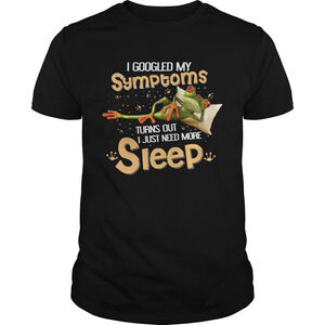 Frog I Googled My Symptoms Turns Out I Just Need More Sleep Shirt